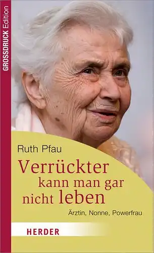 Buch: Verrückter kann man gar nicht leben, Pfau, Ruth, 2014, Herder Verlag