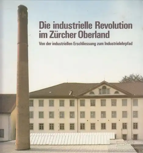 Buch: Die industrielle Revolution im Züricher Oberland, Hanser, Jürg. 1990