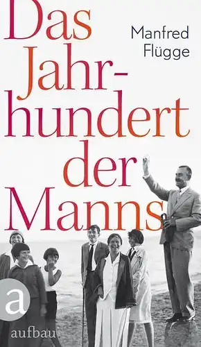 Buch: Das Jahrhundert der Manns, Flügge, Manfred, 2015, Aufbau Verlag