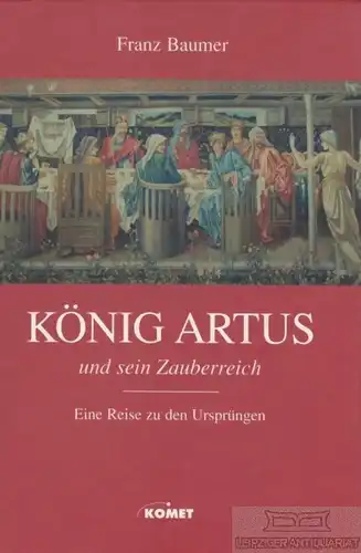 Buch: König Artus und sein Zauberreich, Baumer, Franz. 1991, Komet Verlag