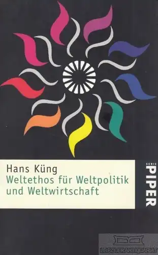 Buch: Weltethos für WEltpolitik und Weltwirtschaft, Küng, Hans. Serie Piper