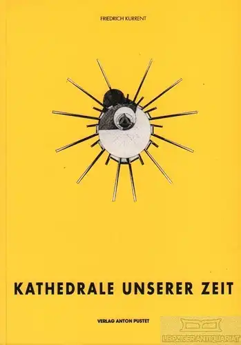 Buch: Kathedrale unserer Zeit, Kurrent, Friedrich. 1997, Verlag Anton Pustet