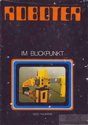 Buch: Roboter im Blickpunkt, Kiese, Siegfried / Naumann, Emanuel. 1983