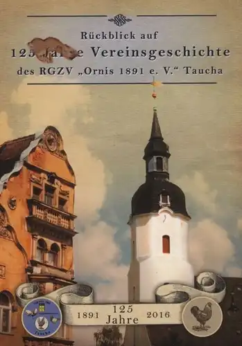 Buch: Rückblick auf 120 Jahre Vereinsgeschichte des RGZV Ornis 1891 e. V. Taucha