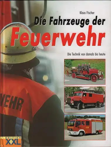 Buch: Die Fahrzeuge der Feuerwehr, Fischer, Klaus, 2005, Edition XXL