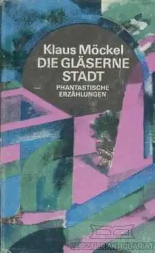 Buch: Die gläserne Stadt, Möckel, Klaus. 1981, Verlag Das Neue Berlin