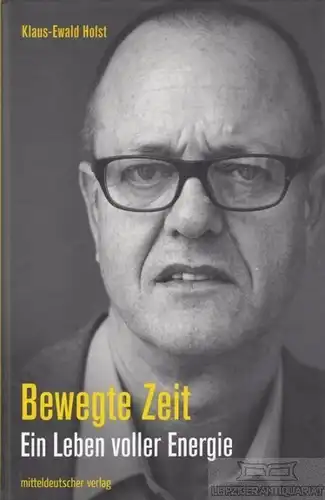 Buch: Bewegte Zeit, Holst, Klaus-Ewald. 2013, Mitteldeutscher Verlag