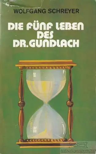 Buch: Die fünf Leben des Dr. Gundlach, Schreyer, Wolfgang. 1987, Roman