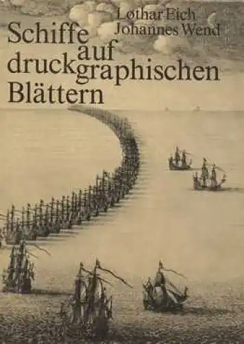 Buch: Schiffe auf druckgraphischen Blättern, Eich, Lothar und Wend, Johannes