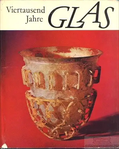 Buch: Viertausend Jahre Glas, Kämpfer, Fritz. 1966, VEB Verlag der Kunst