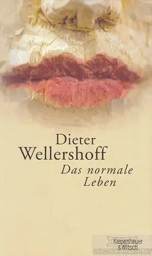 Buch: Das normale Leben, Wellershoff, Dieter. 2005, Verlag Kiepenheuer & Witsch
