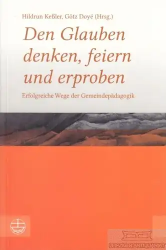 Buch: Den Glauben denken, feiern und erproben, Keßler, Hildrun / Doye, Götz