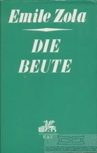 Buch: Die Beute, Zola, Emile. Ges. Romane in Einzelbänden, 1972, gebraucht, gut