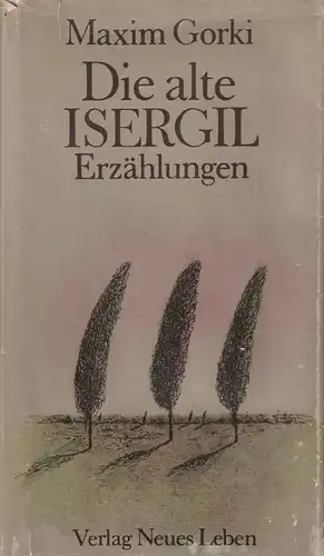 Buch: Die alte Isergil, Erzählungen. Gorki, Maxim, 1981, Verlag Neues Leben
