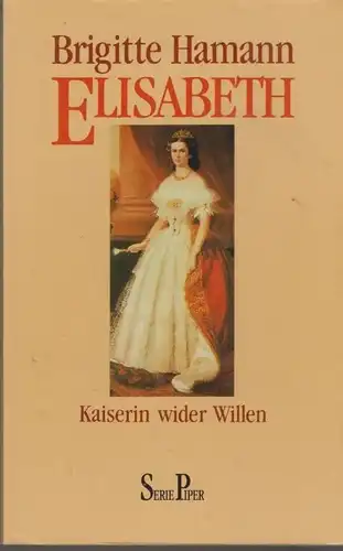 Buch: Elisabeth. Kaiserin wider Willen, Hamann, Brigitte. Serie Piper, 1990