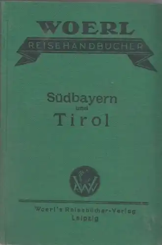 Buch: Woerl Reisehandbuch Südbayern und Tirol. 1925, Woerl's Reisebücher-Verlag