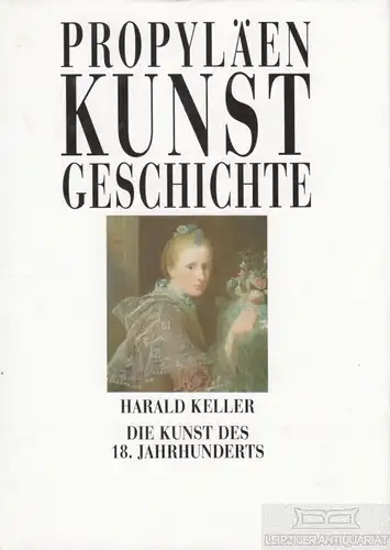 Buch: Die Kunst des 18. Jahrhunderts, Keller, Harald. Propyläen Kunstgeschichte