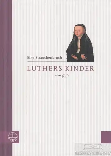 Buch: Luthers Kinder, Strauchenbruch, Elke. 2010, Evangelische Verlagsanstalt