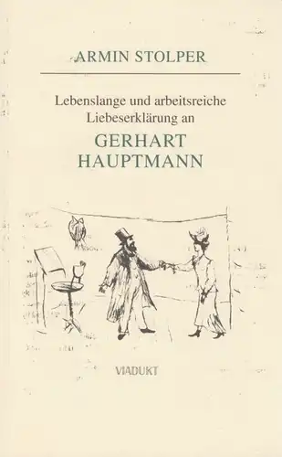 Buch: Liebeserklärung an Gerhart Hauptmann. Stolper, Armin, 1996, Viadukt Verlag
