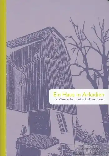 Buch: Ein Haus in Arkadien, Creutzburg, Gerlinde. Ca. 2010, Künstlerhaus Lukas