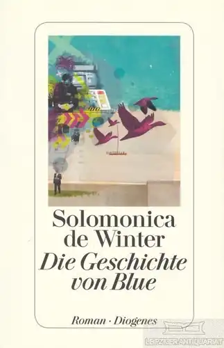 Buch: Die Geschichte von Blue, Winter, Solomonica de. 2014, Diogenes Verlag