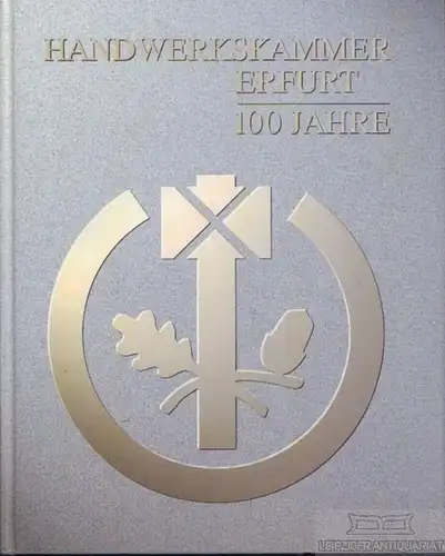 Buch: Handwerkskammer Erfurt. 100 Jahre, Bachmann, Wolfgang. 2000, ohne Verlag