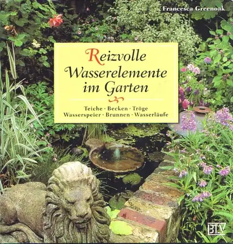 Buch: Reizvolle Wasserelemente im Garten, Greenoak, Francesca. 1997