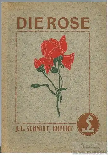 Buch: Die Rose. Ihre Erziehung und Pflege, Schmidt, J. C, gebraucht, gut
