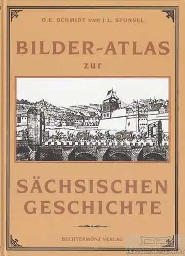 Buch: Bilder-Atlas zur Sächsischen Geschichte, Schmidt, O. E. / Sponsel, J. L