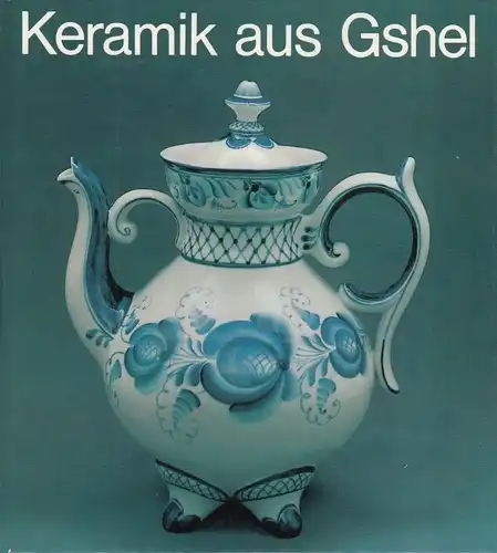 Buch: Keramik aus Gshel, Wassiljew, Igor. 1987, Aurora Kunstverlag
