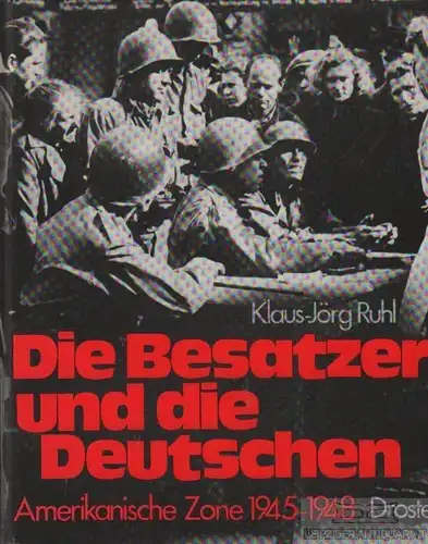 Buch: Die Besatzer und die Deutschen, Ruhl, Klaus-Jörg. 1989, Droste Verlag