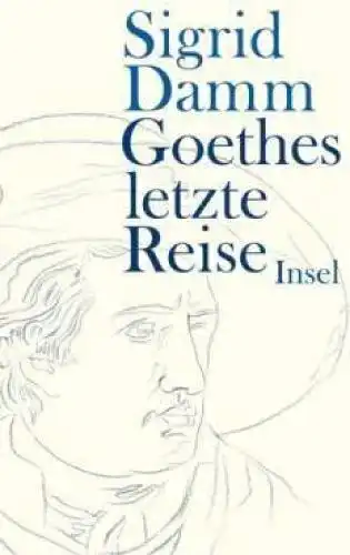 Buch: Goethes letzte Reise, Damm, Sigrid. 2007, Insel Verlag, gebraucht, gut