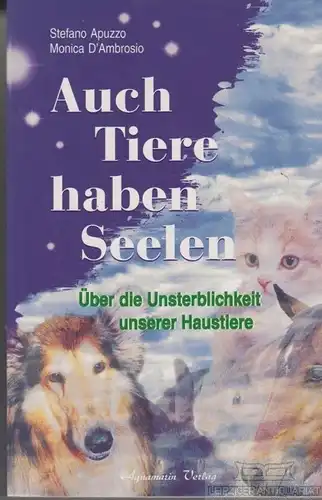 Buch: Auch Tiere haben Seelen, Apuzzo, Stefano / D Ambrosio, Monica. 2003