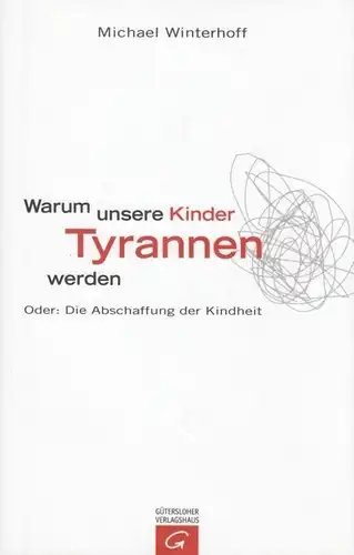 Buch: Warum unsere Kinder Tyrannen werden, Winterhoff, Michael. 2008