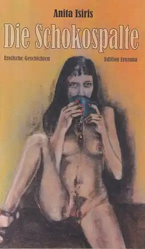 Buch: Die Schokospalte, Isiris, Anita. 2008, Edition Erozuna, gebraucht, gut