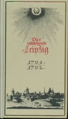 Buch: Das ietzlebende Leipzig Anno 1701 und 1702, Renger, Johann Gottfried. 2000