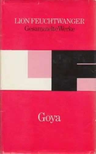 Buch: Goya, Feuchtwanger, Lion. Gesammelte Werke ein Einzelausgaben, 1978