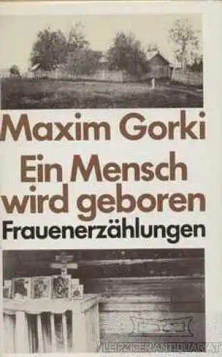 Buch: Ein Mensch wird geboren, Gorki, Maxim. 1986, Verlag der Nation
