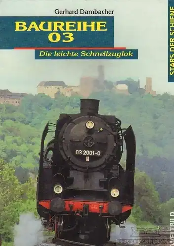 Buch: Baureihe 03, Dambacher, Gerhard. Sammler-Editionen. Stars der Schiene