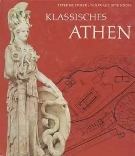 Buch: Klassisches Athen, Musiolek, Peter und Wolfgang Schindler. 1980
