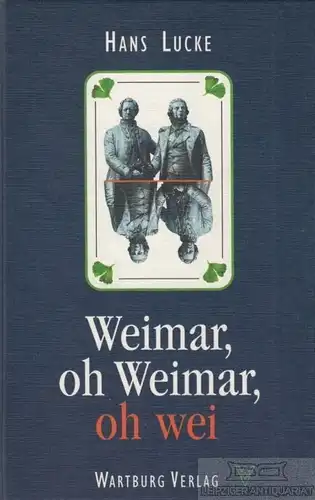 Buch: Weimar, oh Weimar, oh wei, Lucke, Hans. 1995, Wartburg Verlag