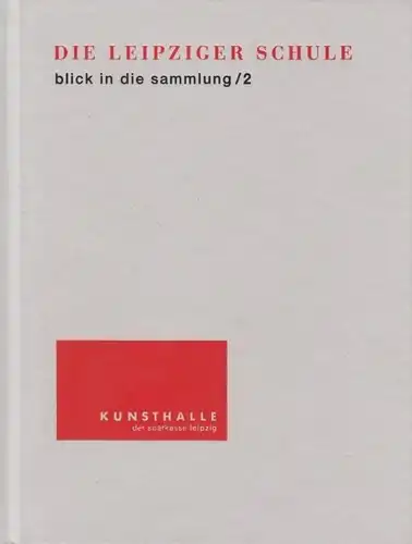 Buch: Die Leipziger Schule. Blick in die Sammlung / 2, Baumann, Claus. 2001