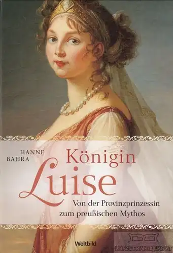 Buch: Königin Luise, Bahra, Hanne. 2010, Weltbild Verlag, gebraucht, sehr gut