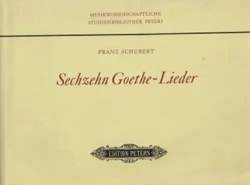 Sechzehn Goethe - Lieder, Schubert, Franz. 1978, Edition Peters Verlag