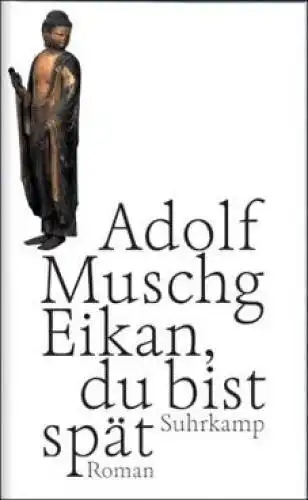 Buch: Eikan, du bist spät, Muschg, Adolf. 2005, Suhrkamp Verlag, Roman 93366