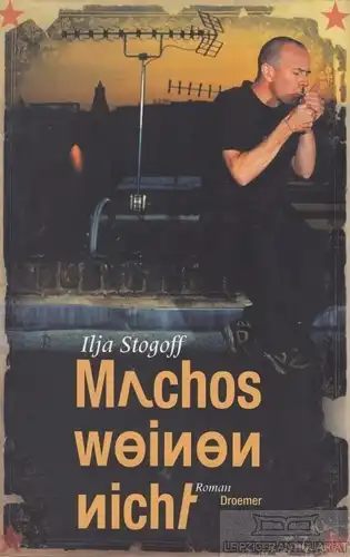 Buch: Machos weinen nicht, Stogoff, Ilja. 2003, Droemer Verlag, Roman