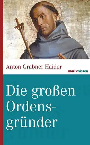 Buch: Die großen Ordensgründer, Grabner-Haider, Anton, 2014, Marix Verlag