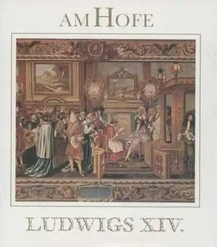 Buch: Am Hofe Ludwigs XIV, Kossok, Manfred. 1989, Edition Leipzig