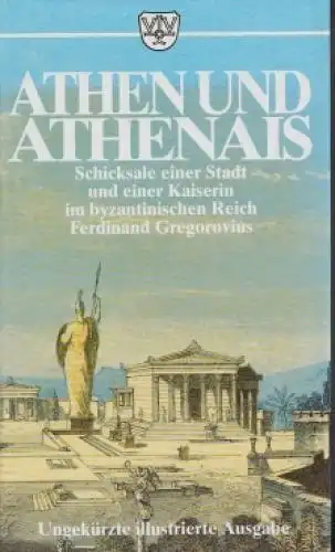 Buch: Athen und Athenais, Gregorovius, Ferdinand. Ca. 1994, Emil Vollmer Verlag