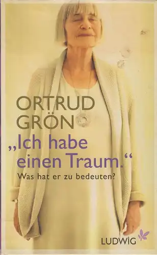 Buch: Ich habe einen Traum, Grön, Ortrud. 2009, Ludwig Verlag